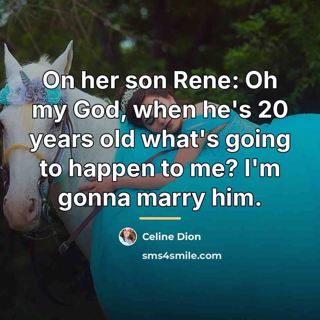 “On her son Rene: Oh my God, when he's 20…” quote by Celine Dion