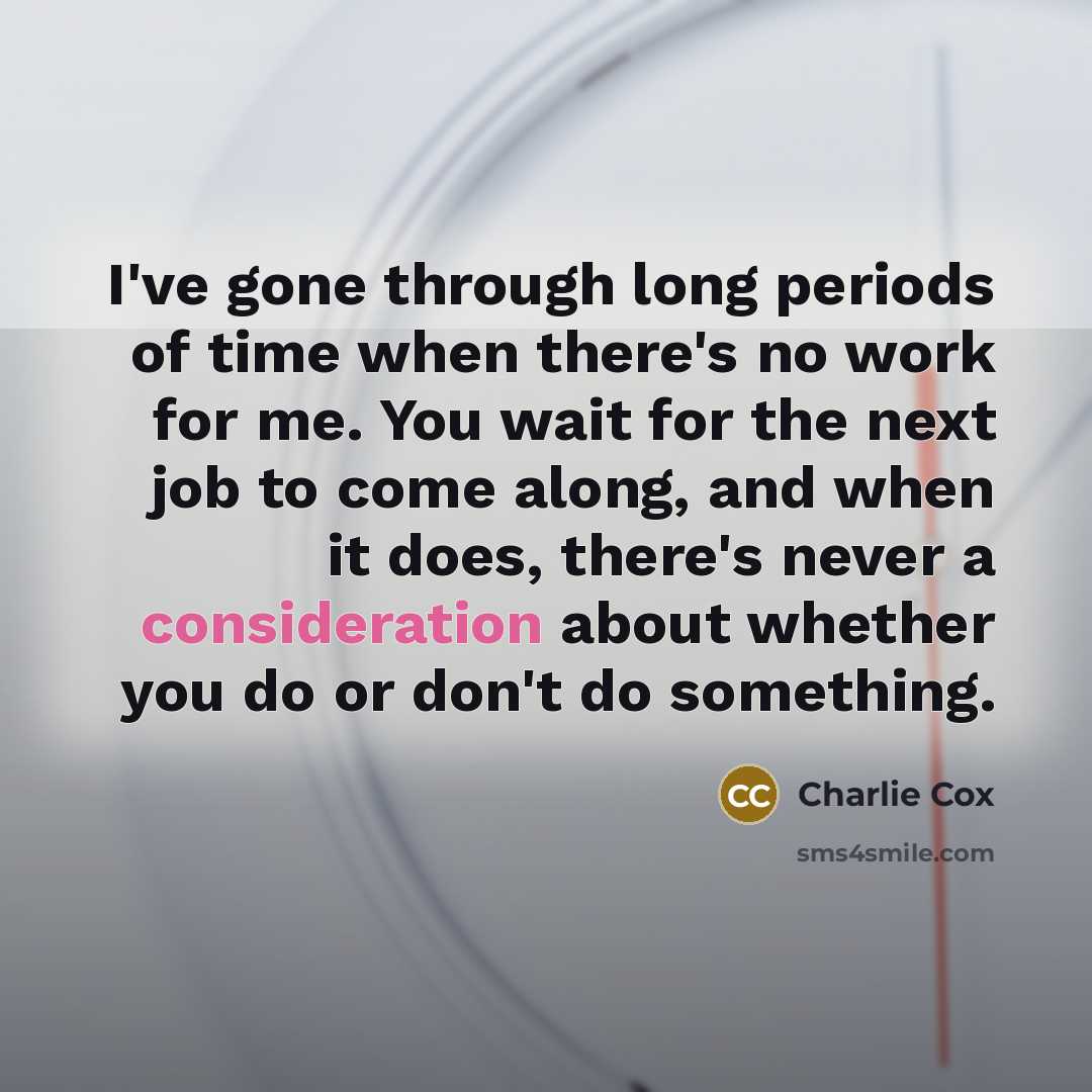“I've gone through long periods of time when there's no…” quote by Charlie Cox