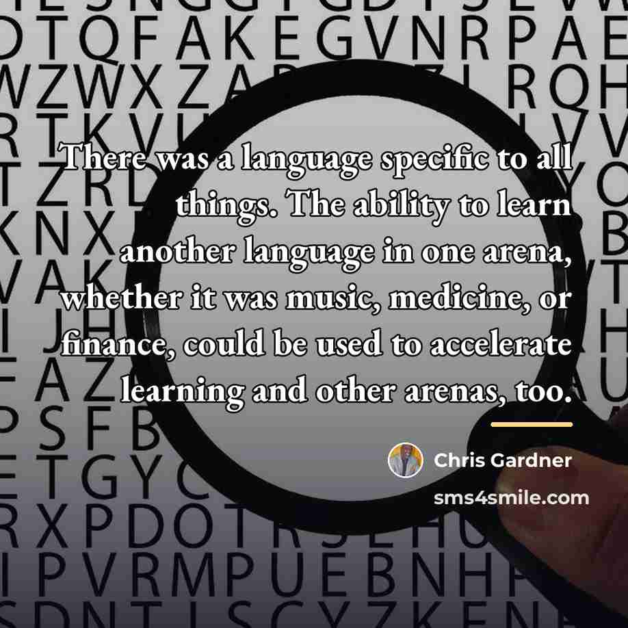 “There was a language specific to all things. The ability…” quote by Chris Gardner