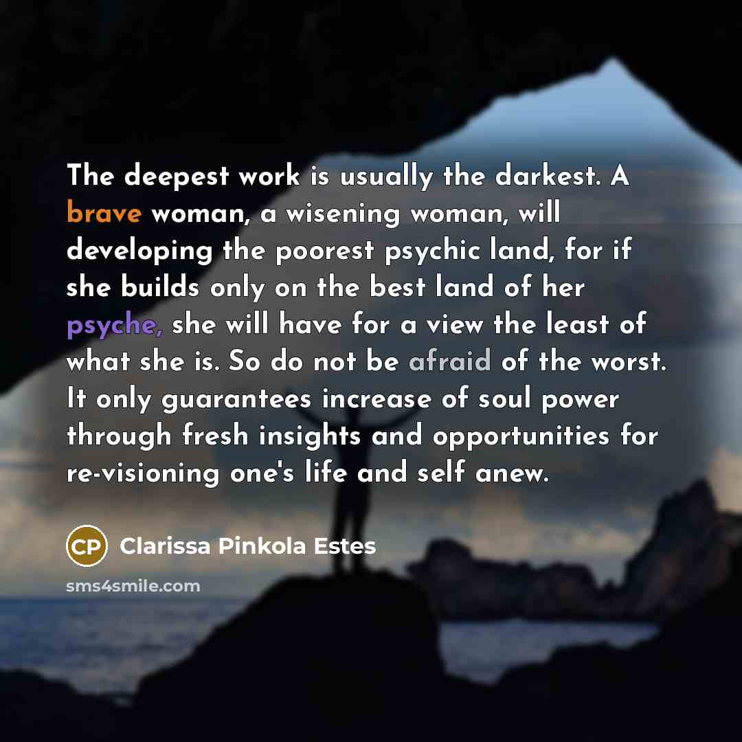 “The deepest work is usually the darkest. A brave woman,…” quote by Clarissa Pinkola Estes