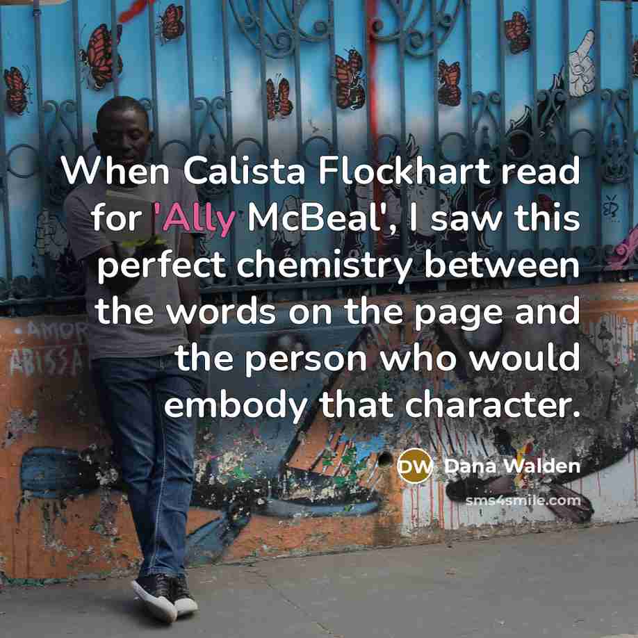 “When Calista Flockhart read for 'Ally McBeal', I saw this…” quote by Dana Walden