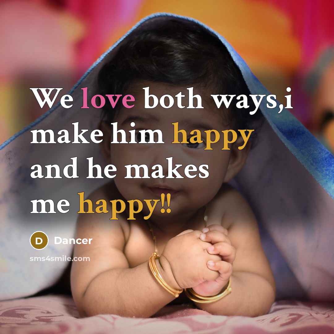 “We love both ways,i make him happy and he makes me happy!!” quote by Dancer