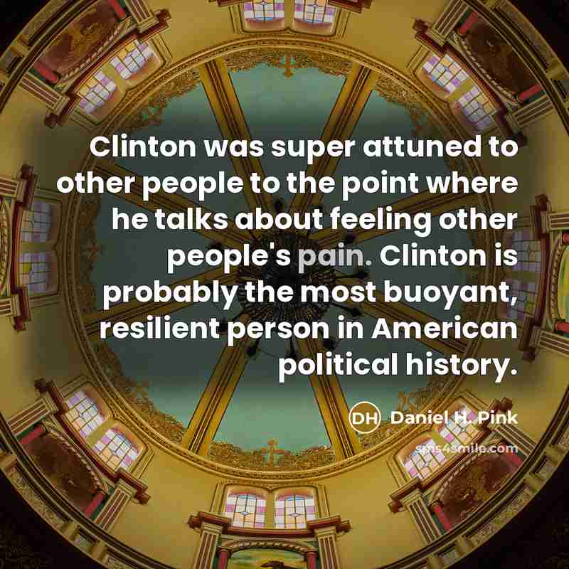 “Clinton was super attuned to other people to the point…” quote by Daniel H. Pink