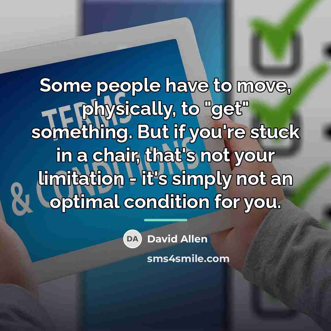 “Some people have to move, physically, to "get" something. But…” quote by David Allen