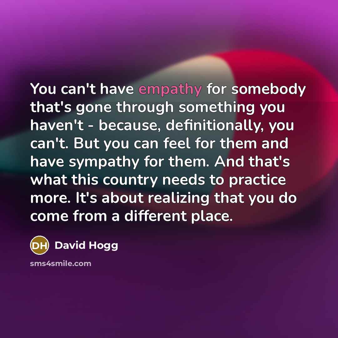 “You can't have empathy for somebody that's gone through something…” quote by David Hogg