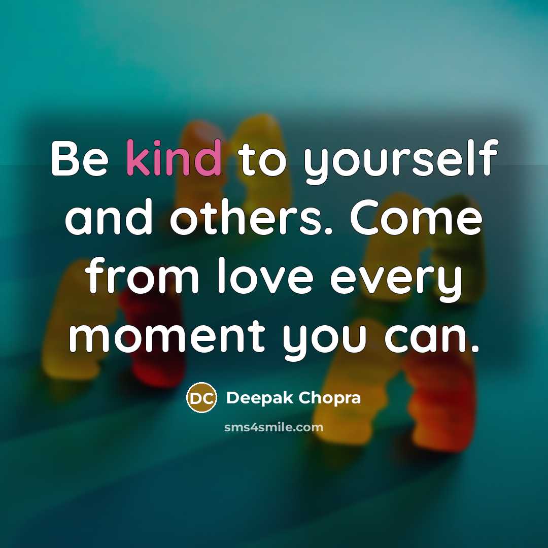 “Be kind to yourself and others. Come from love every…” quote by Deepak Chopra