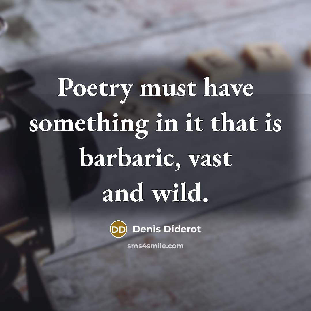 “Poetry must have something in it that is barbaric, vast…” quote by Denis Diderot