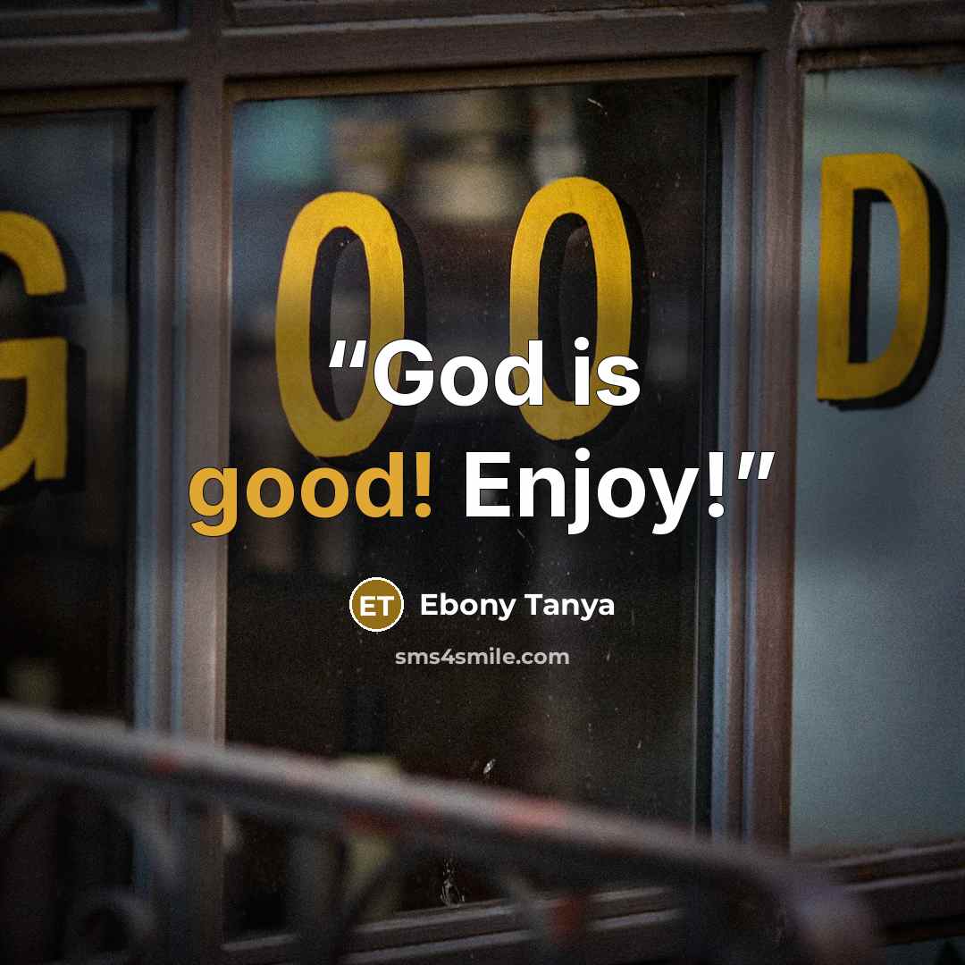 “God is good! Enjoy!” quote by Ebony Tanya