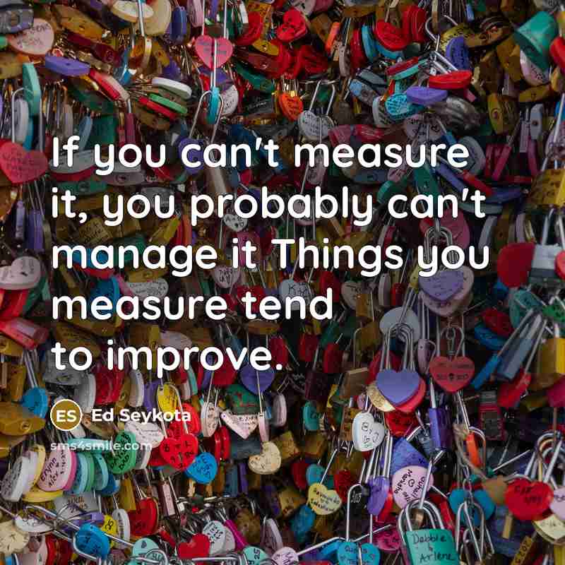 “If you can't measure it, you probably can't manage it…” quote by Ed Seykota