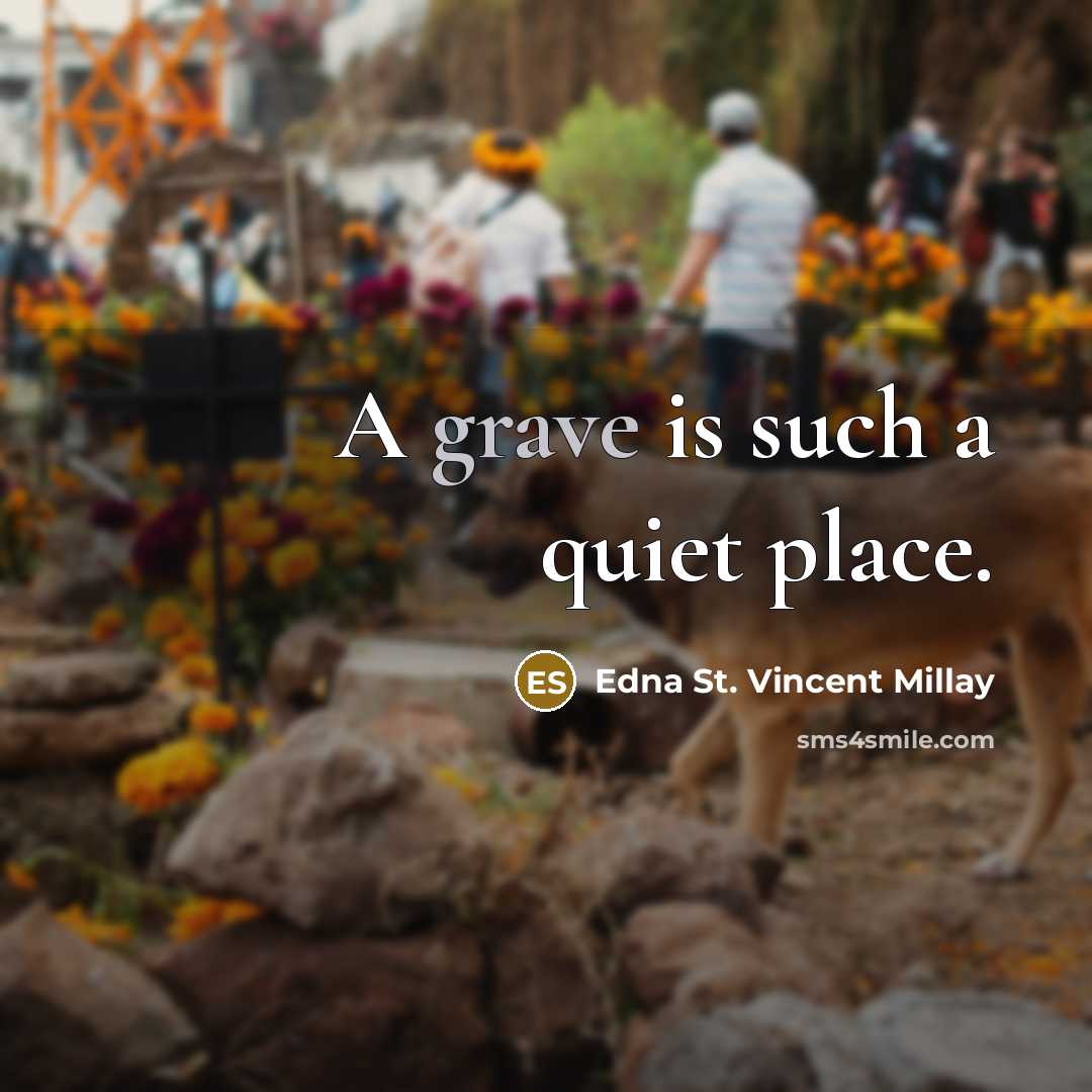 “A grave is such a quiet place.…” quote by Edna St. Vincent Millay