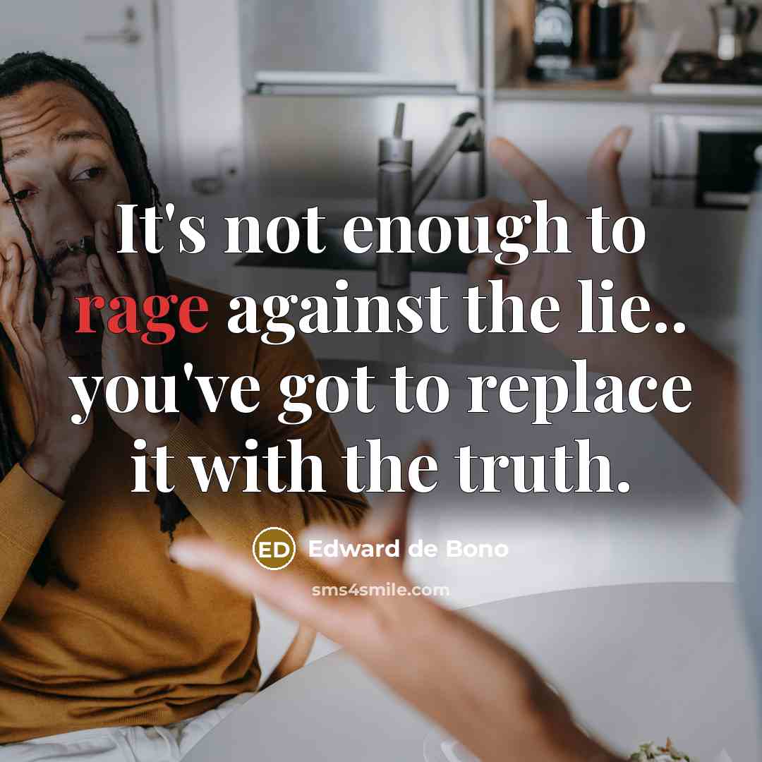“It's not enough to rage against the lie.. you've got…” quote by Edward de Bono