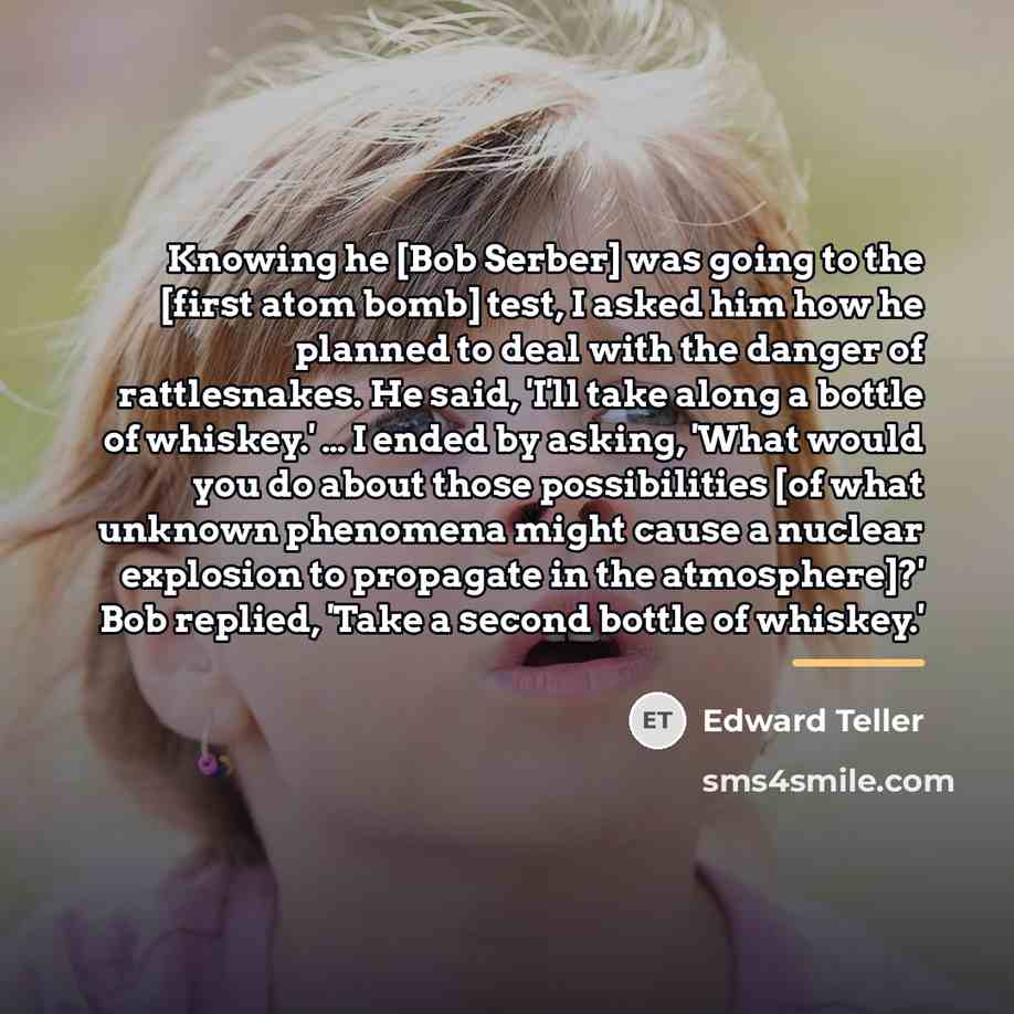 “Knowing he [Bob Serber] was going to the [first atom…” quote by Edward Teller
