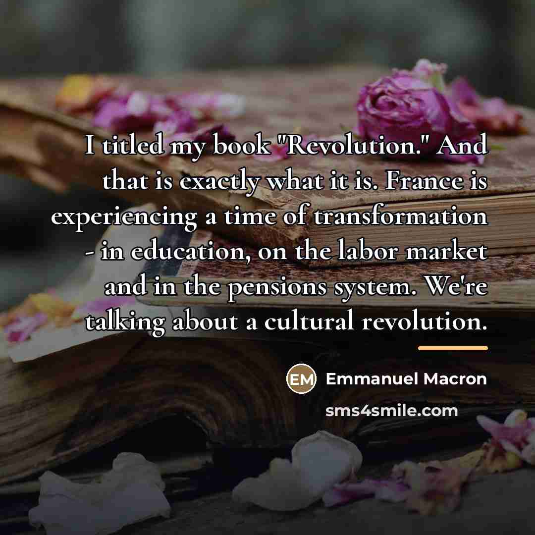 “I titled my book "Revolution." And that is exactly what…” quote by Emmanuel Macron