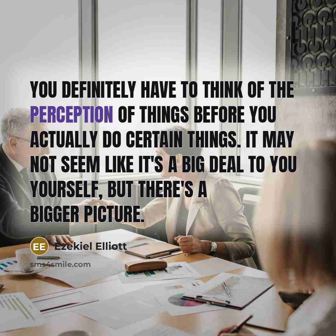 “You definitely have to think of the perception of things…” quote by Ezekiel Elliott