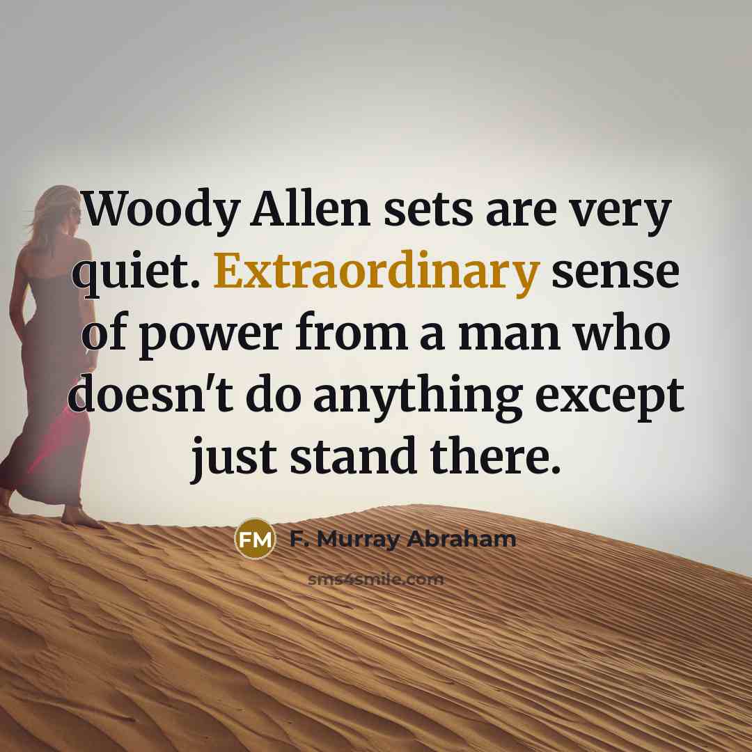 “Woody Allen sets are very quiet. Extraordinary sense of power…” quote by F. Murray Abraham