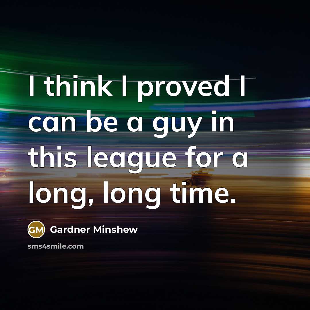 “I think I proved I can be a guy in…” quote by Gardner Minshew