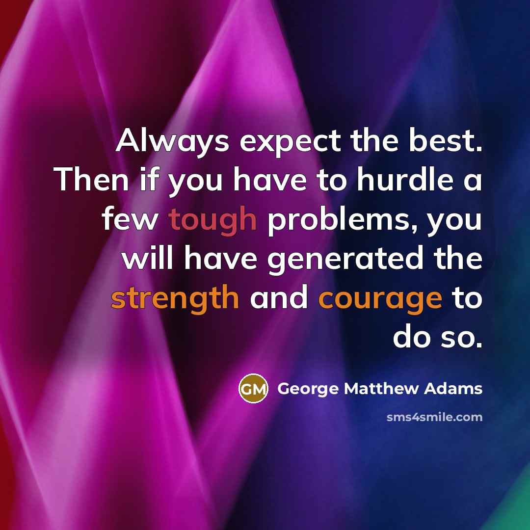 “Always expect the best. Then if you have to hurdle…” quote by George Matthew Adams