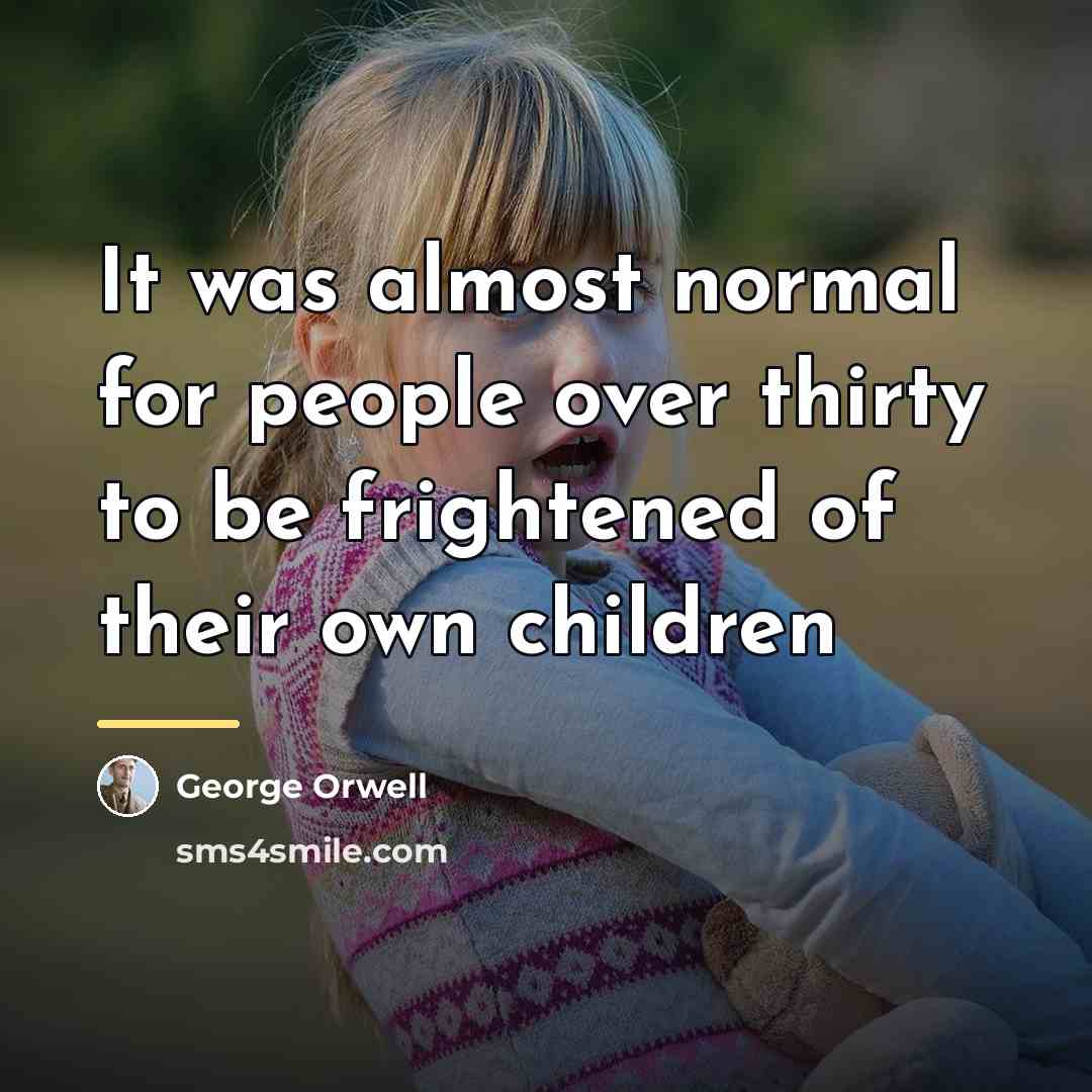 “It was almost normal for people over thirty to be…” quote by George Orwell