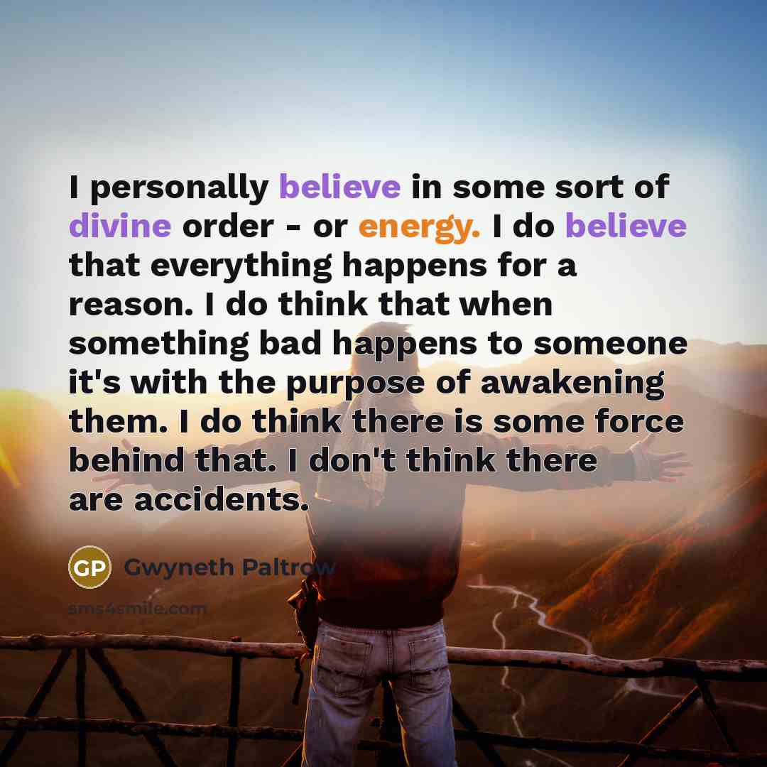 “I personally believe in some sort of divine order -…” quote by Gwyneth Paltrow