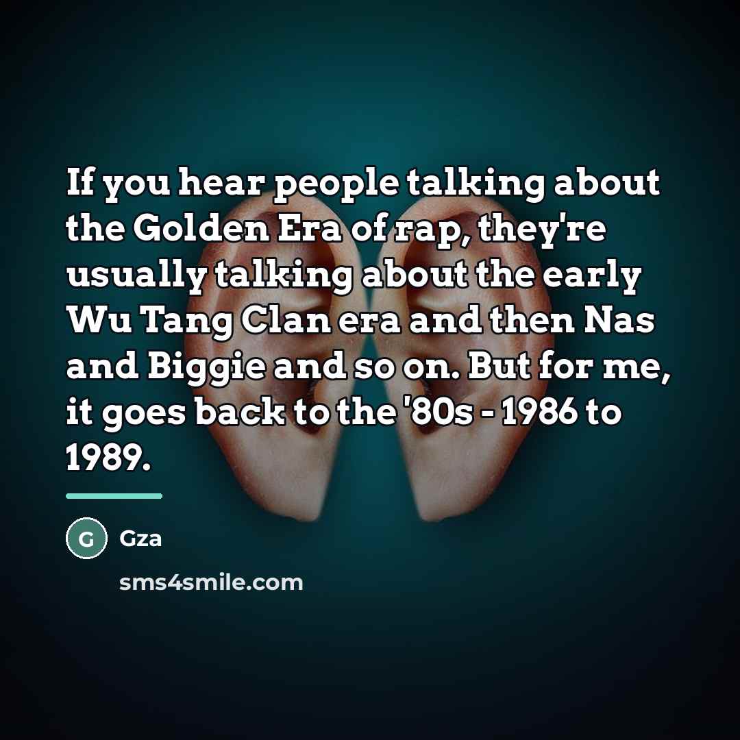“If you hear people talking about the Golden Era of…” quote by Gza