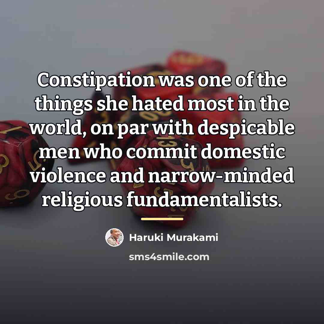 “Constipation was one of the things she hated most in…” quote by Haruki Murakami