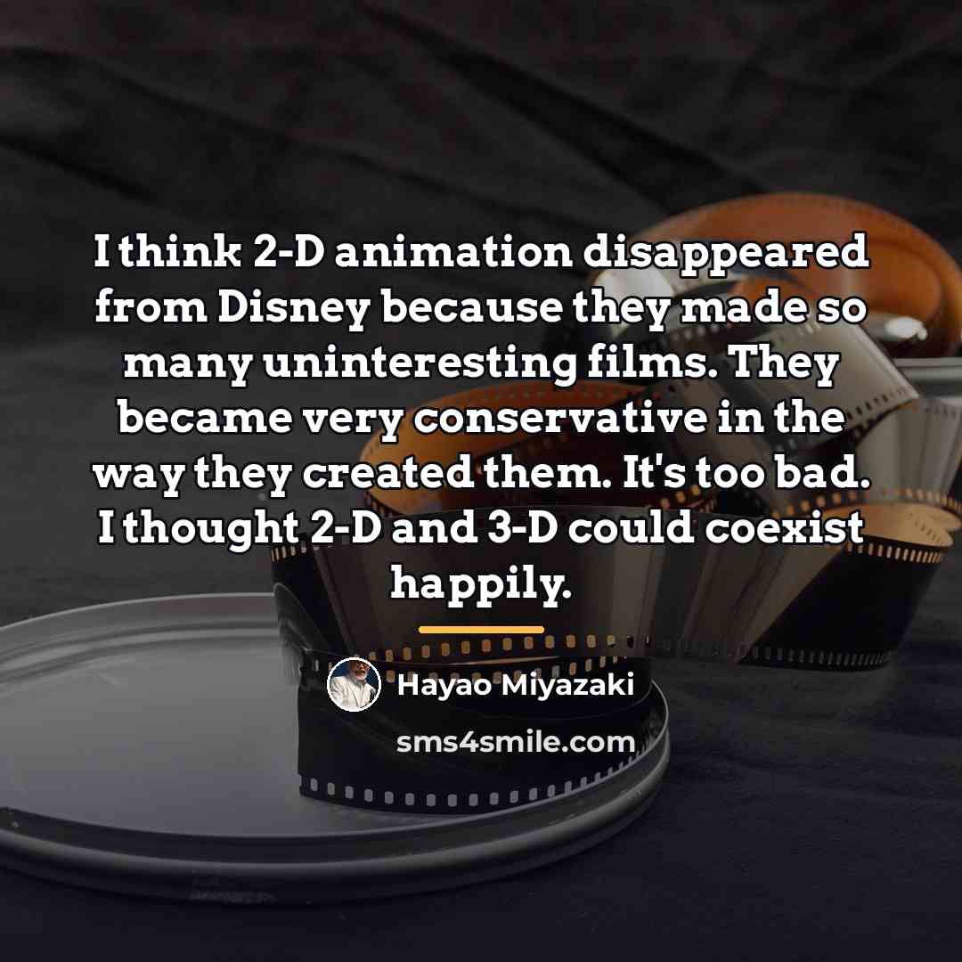 “I think 2-D animation disappeared from Disney because they made…” quote by Hayao Miyazaki