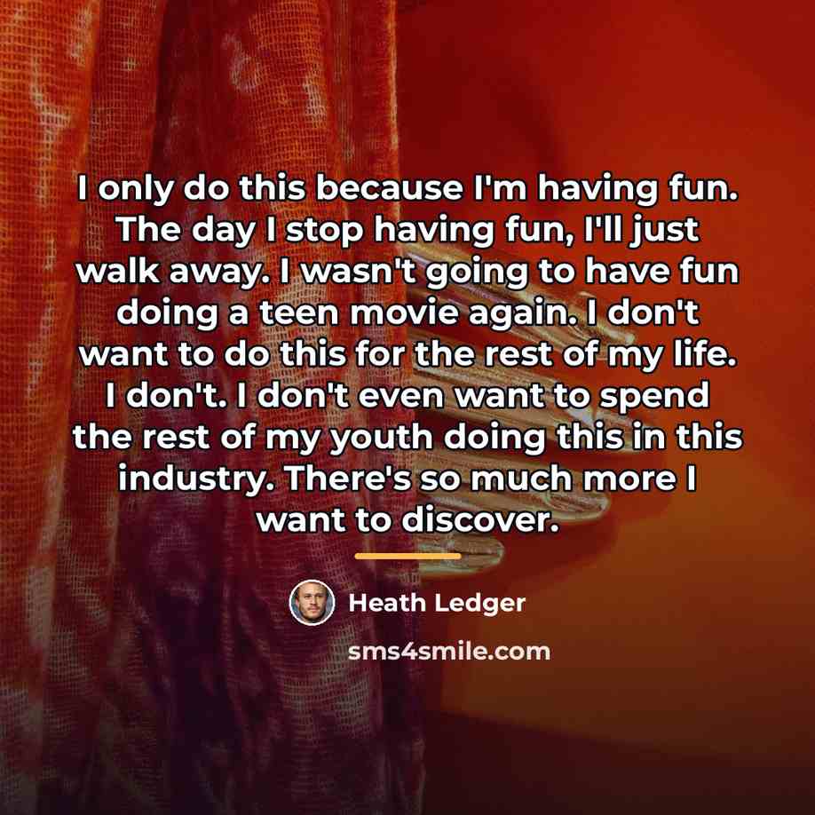 “I only do this because I'm having fun. The day…” quote by Heath Ledger