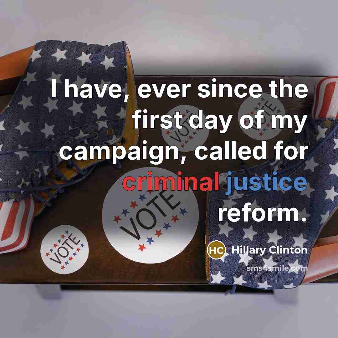 “I have, ever since the first day of my campaign,…” quote by Hillary Clinton