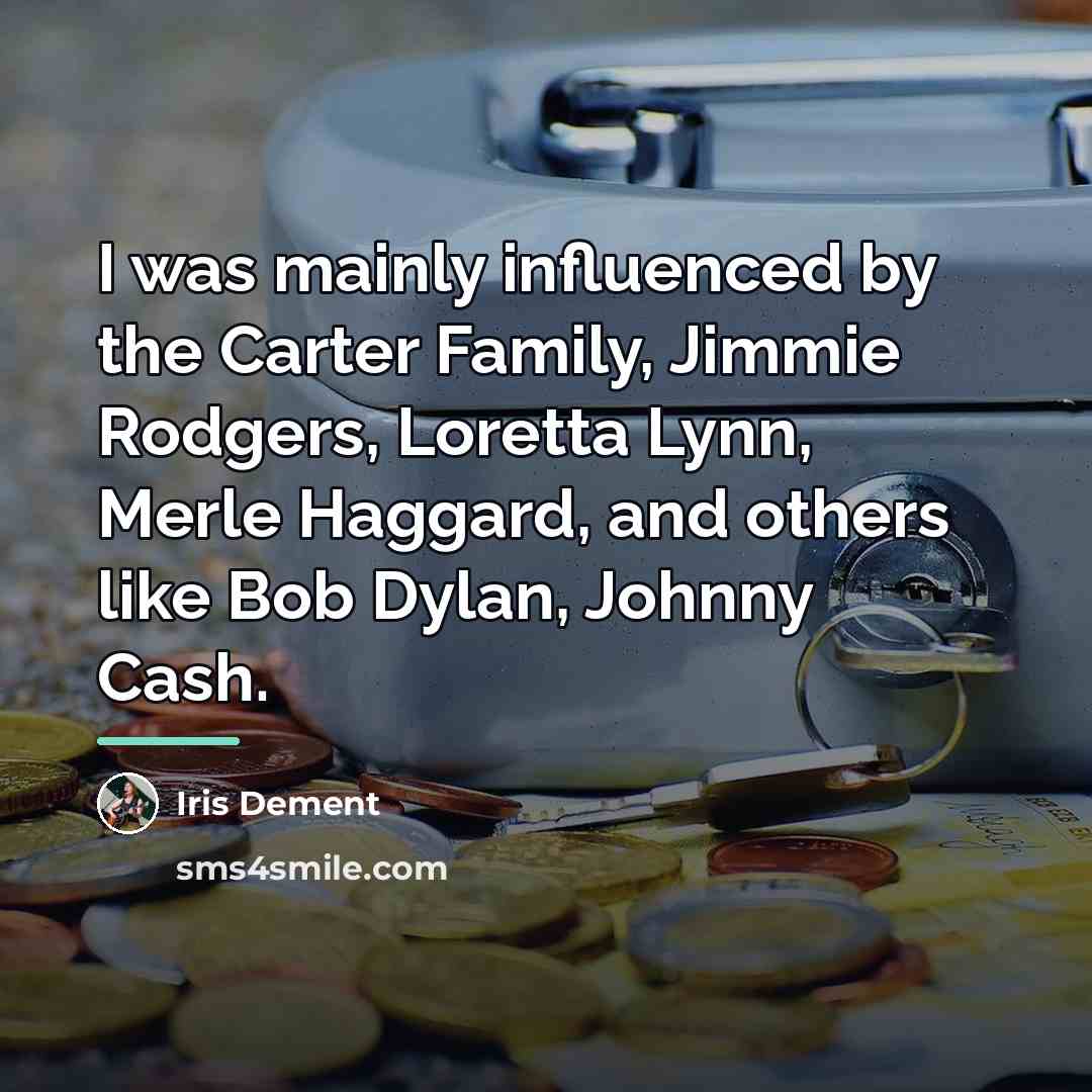 “I was mainly influenced by the Carter Family, Jimmie Rodgers,…” quote by Iris DeMent