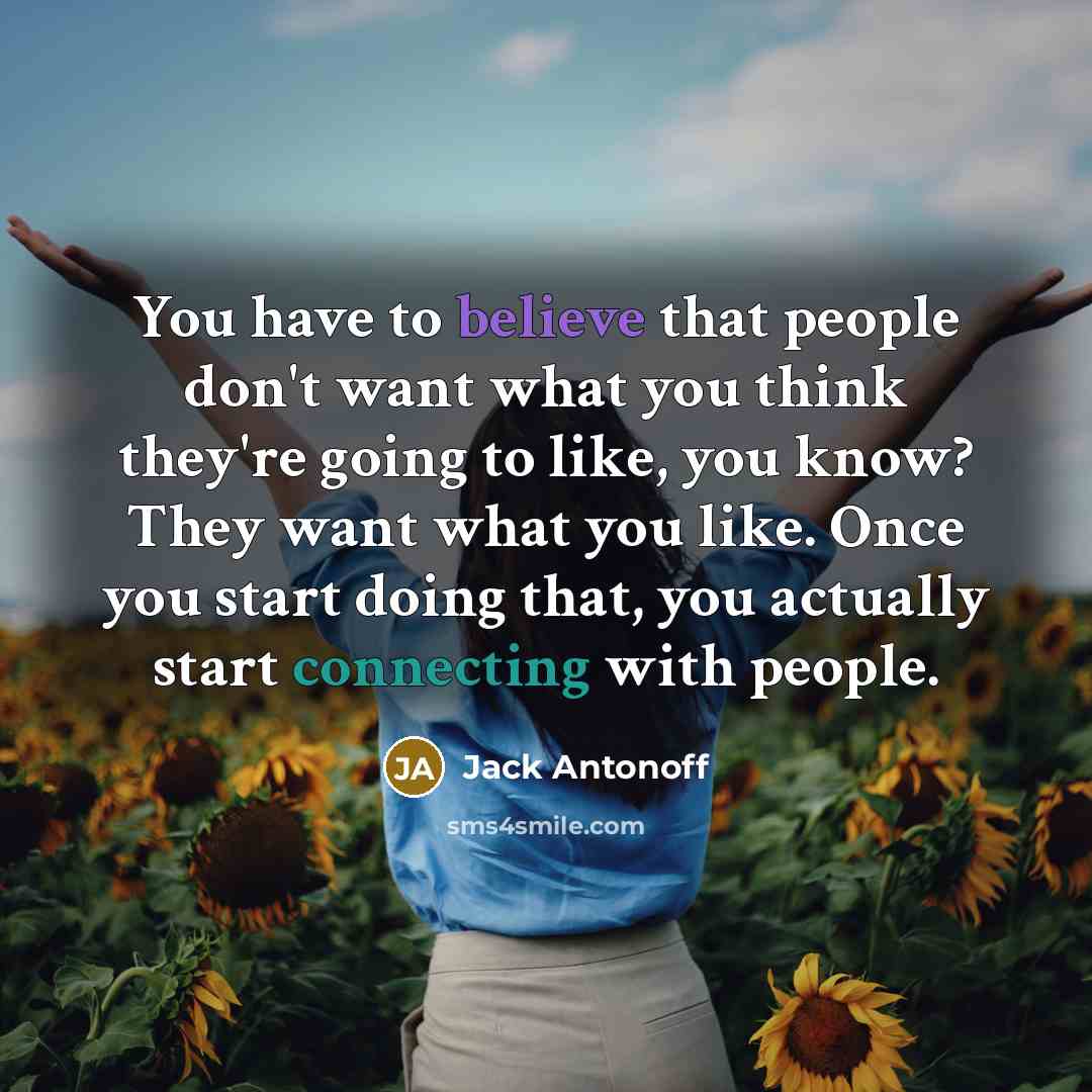 “You have to believe that people don't want what you…” quote by Jack Antonoff