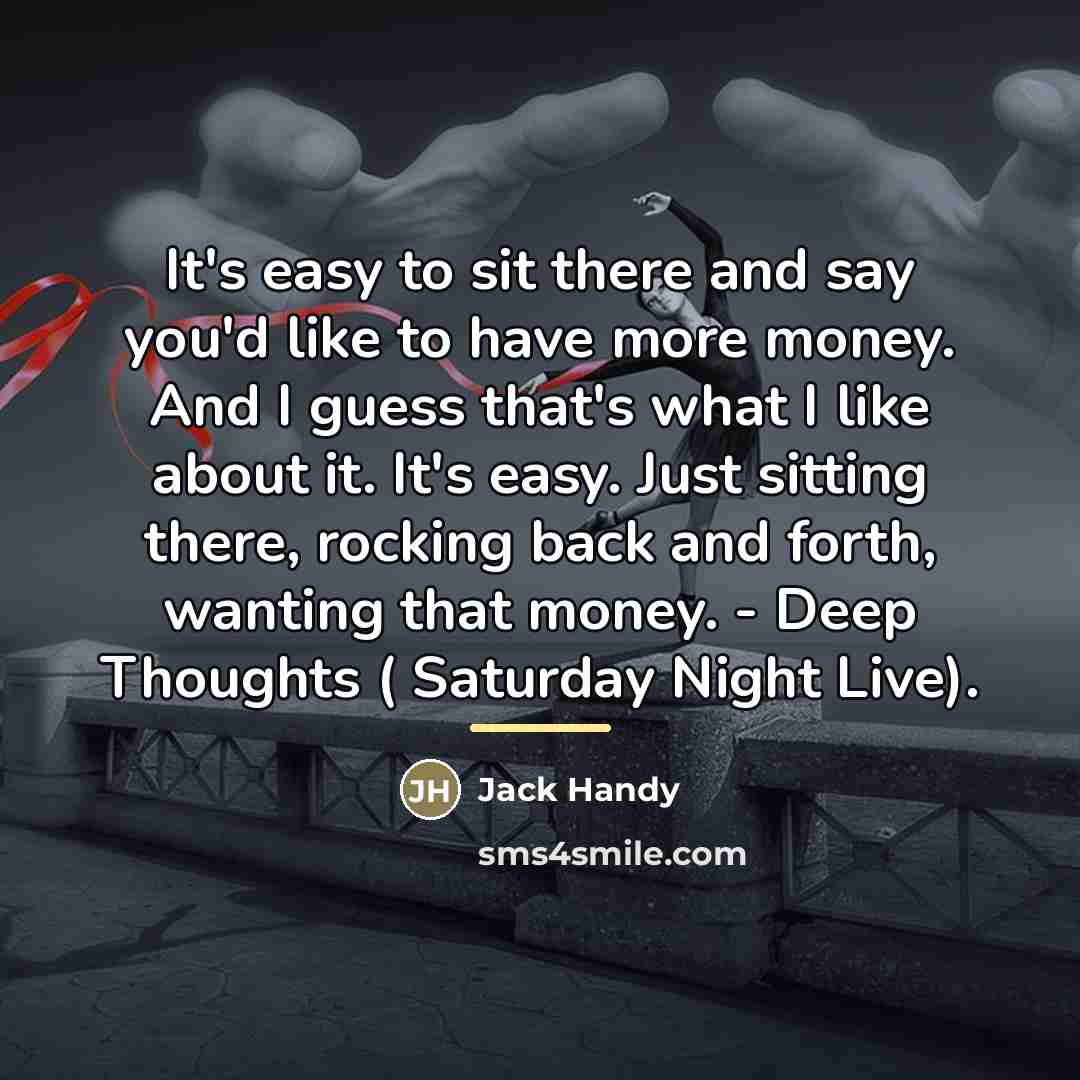 “It's easy to sit there and say you'd like to…” quote by Jack Handy