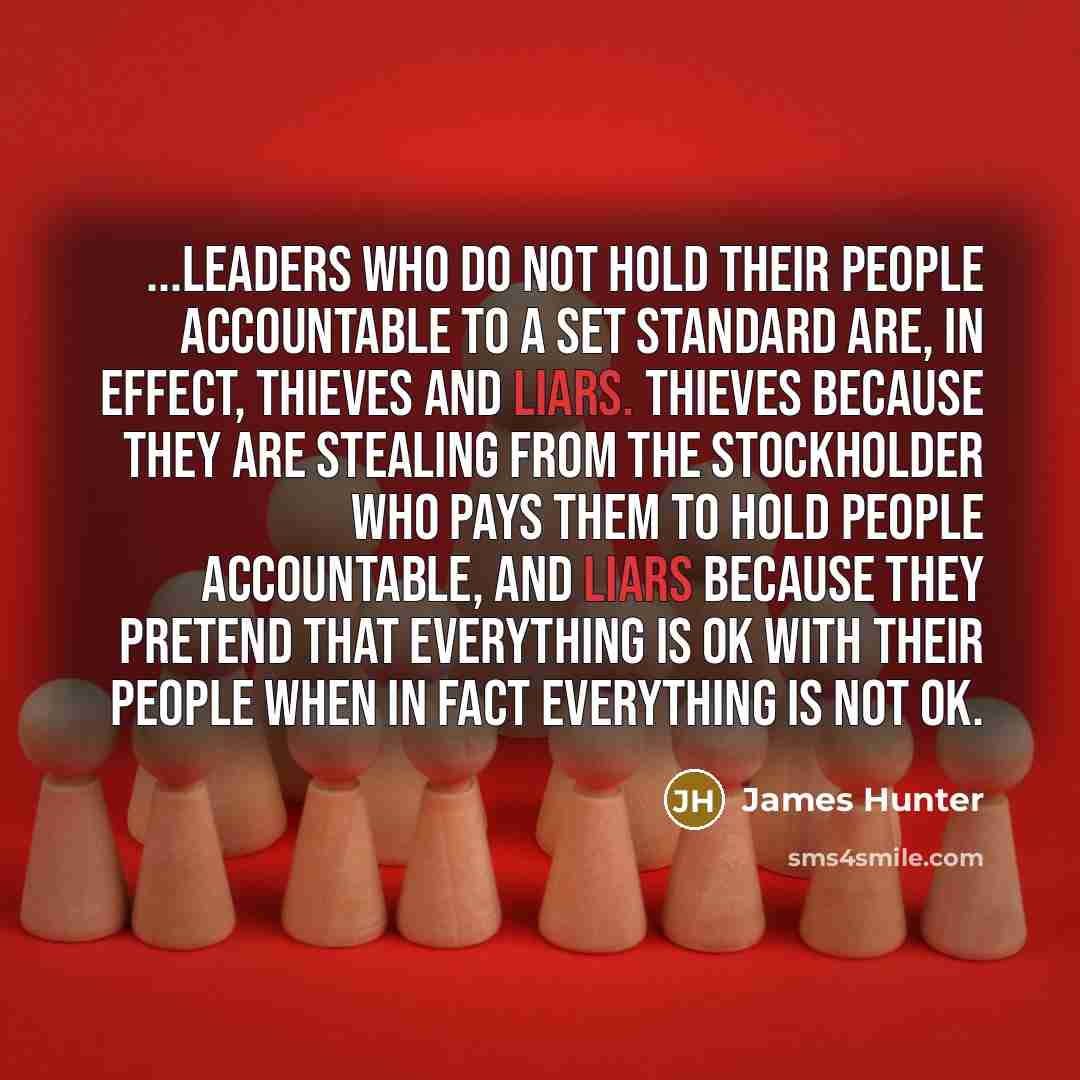 “...leaders who do not hold their people accountable to a…” quote by James Hunter
