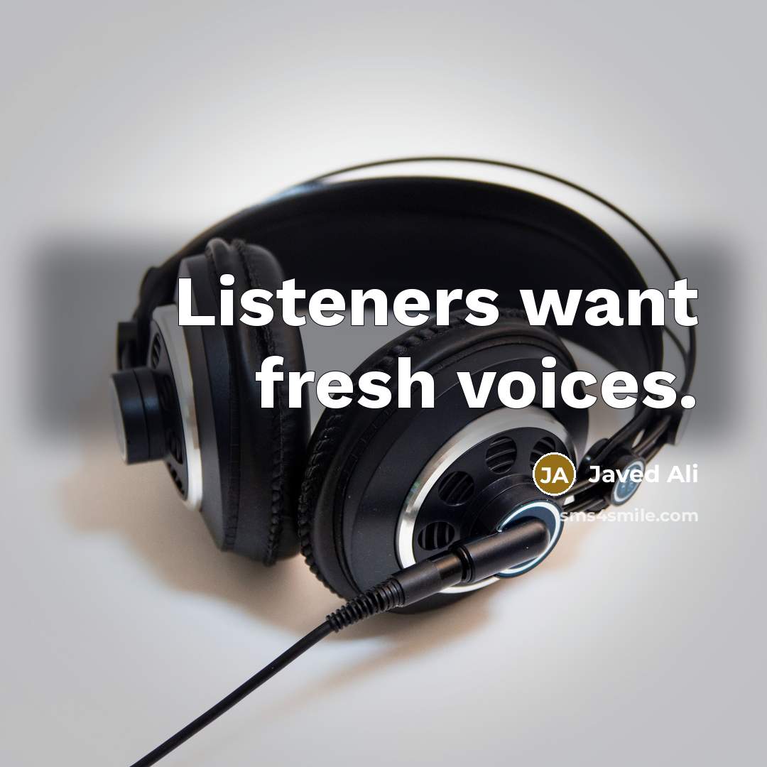“Listeners want fresh voices.…” quote by Javed Ali