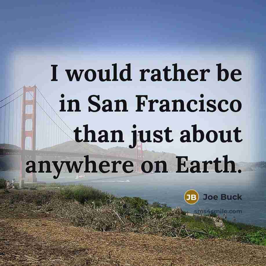 “I would rather be in San Francisco than just about…” quote by Joe Buck