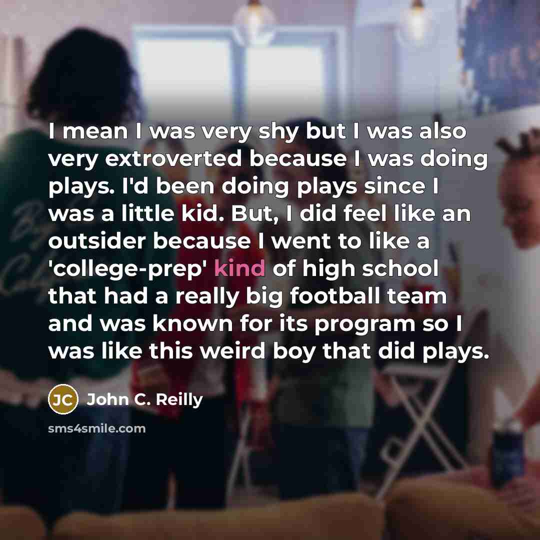 “I mean I was very shy but I was also…” quote by John C. Reilly