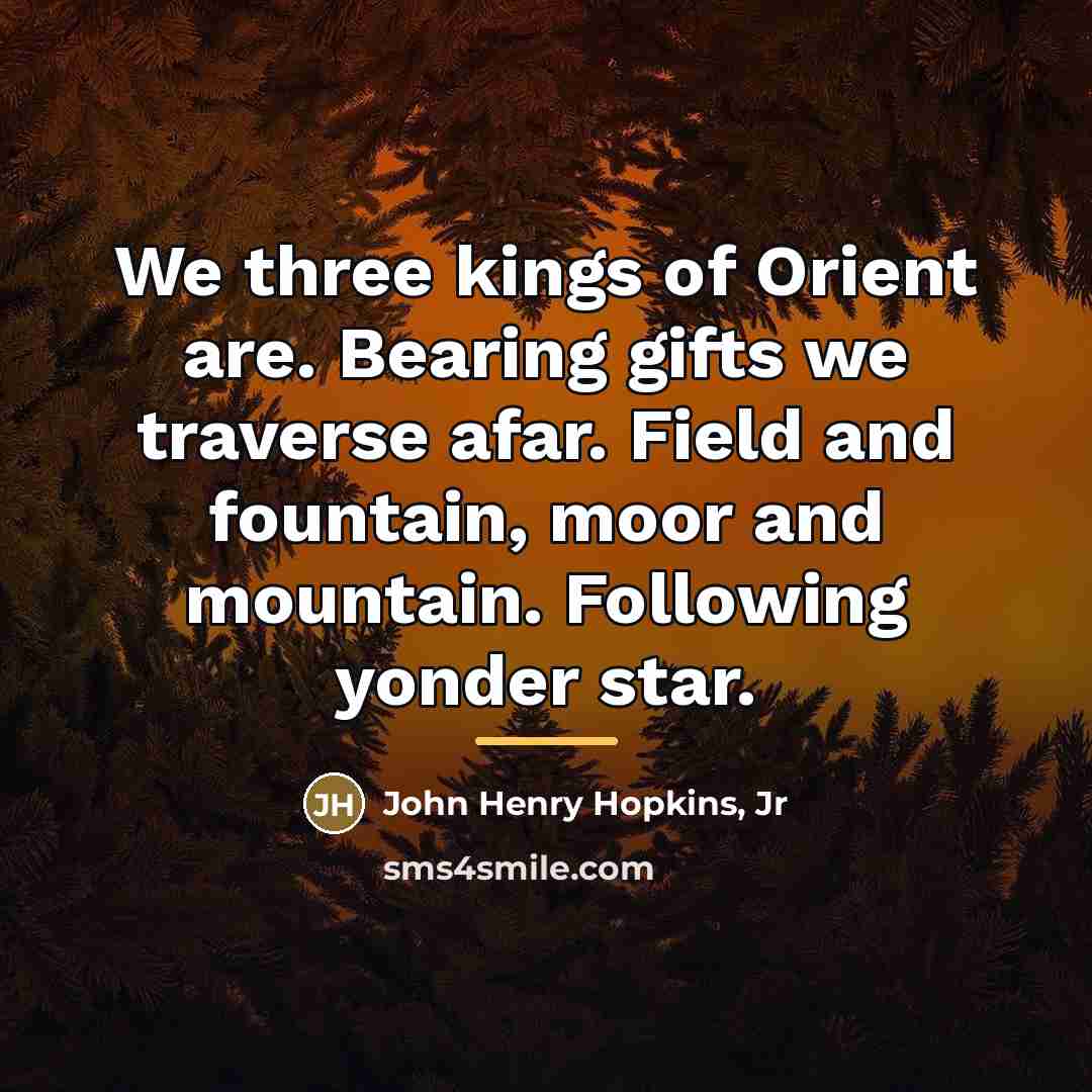 “We three kings of Orient are. Bearing gifts we traverse…” quote by John Henry Hopkins Jr