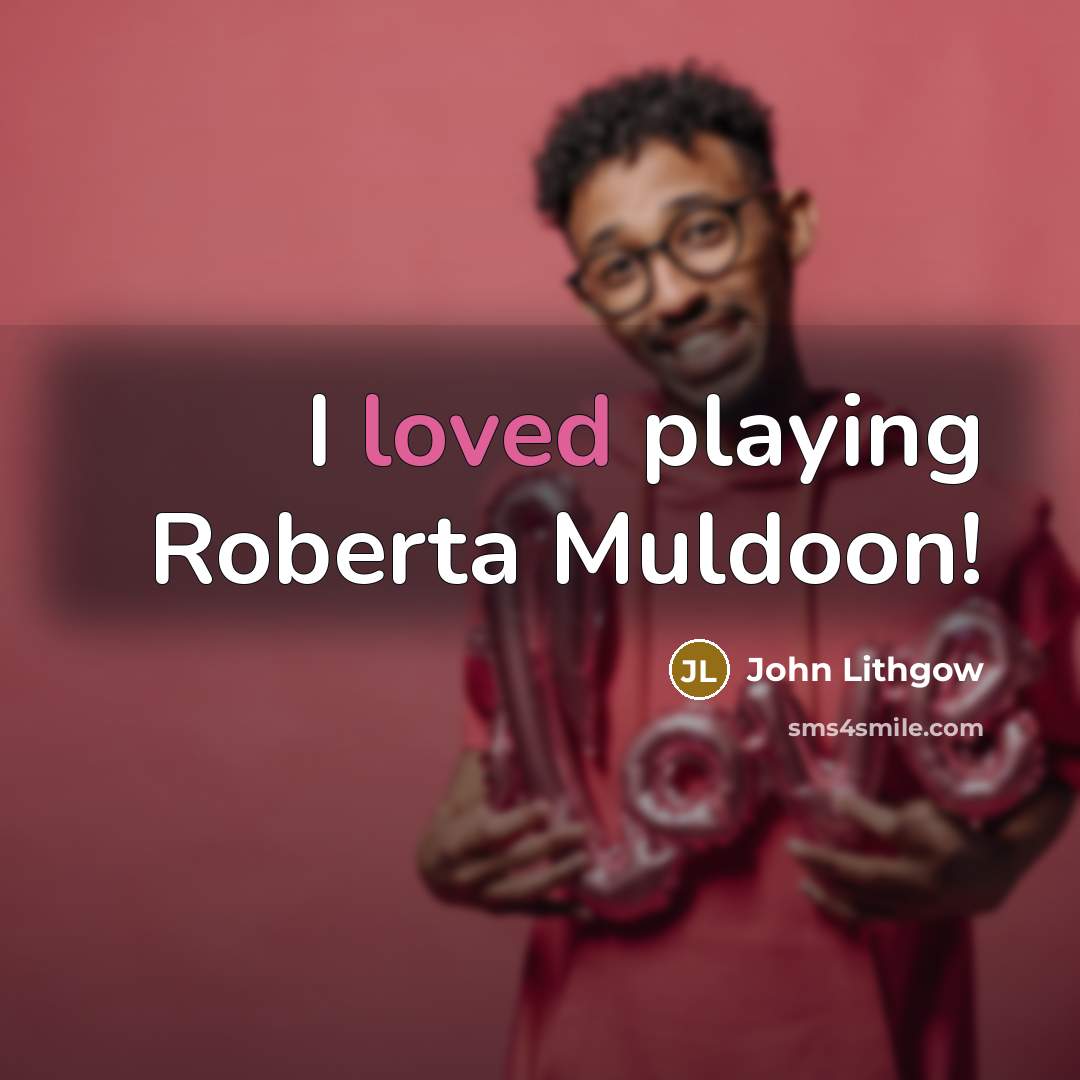 “I loved playing Roberta Muldoon!…” quote by John Lithgow
