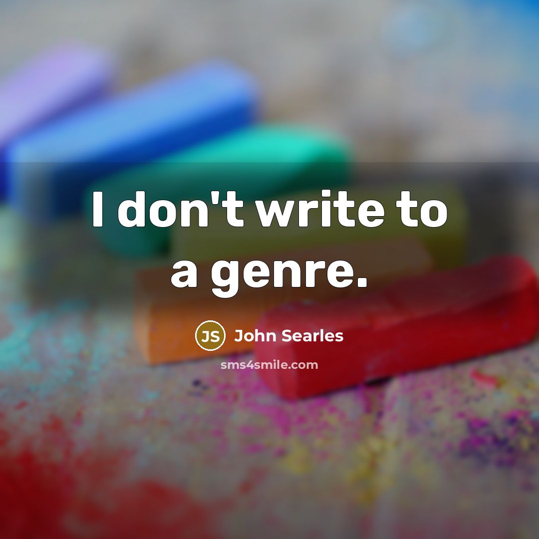 “I don't write to a genre.…” quote by John Searles
