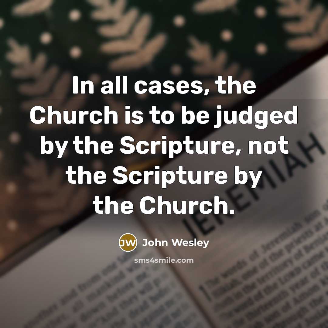 “In all cases, the Church is to be judged by…” quote by John Wesley
