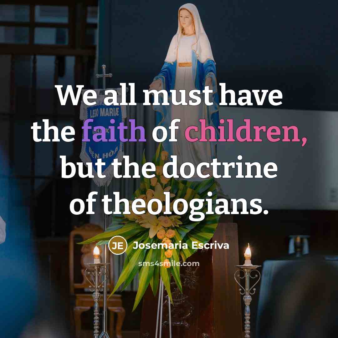 “We all must have the faith of children, but the…” quote by Josemaria Escriva