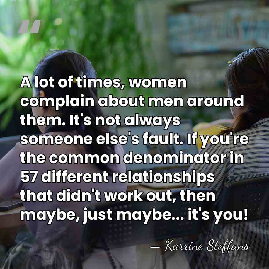 A lot of times, women complain about men around them. It's not&hellip; - Karrine Steffans