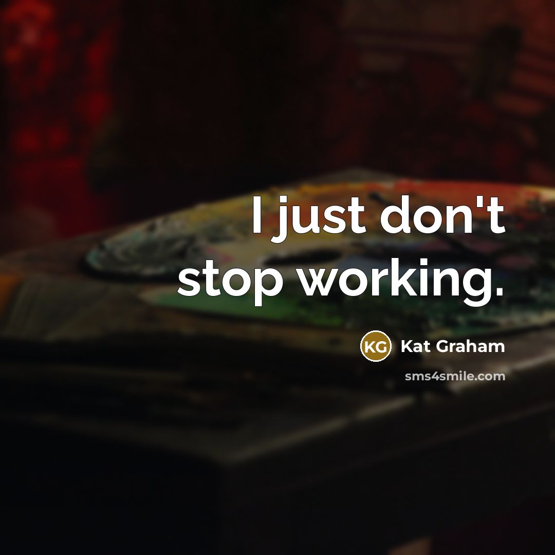 “I just don't stop working.…” quote by Kat Graham