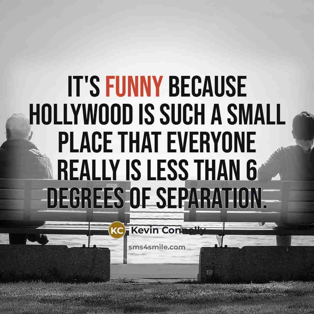 “It's funny because Hollywood is such a small place that…” quote by Kevin Connolly