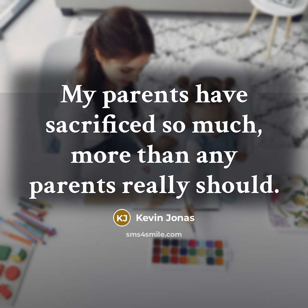 “My parents have sacrificed so much, more than any parents…” quote by Kevin Jonas