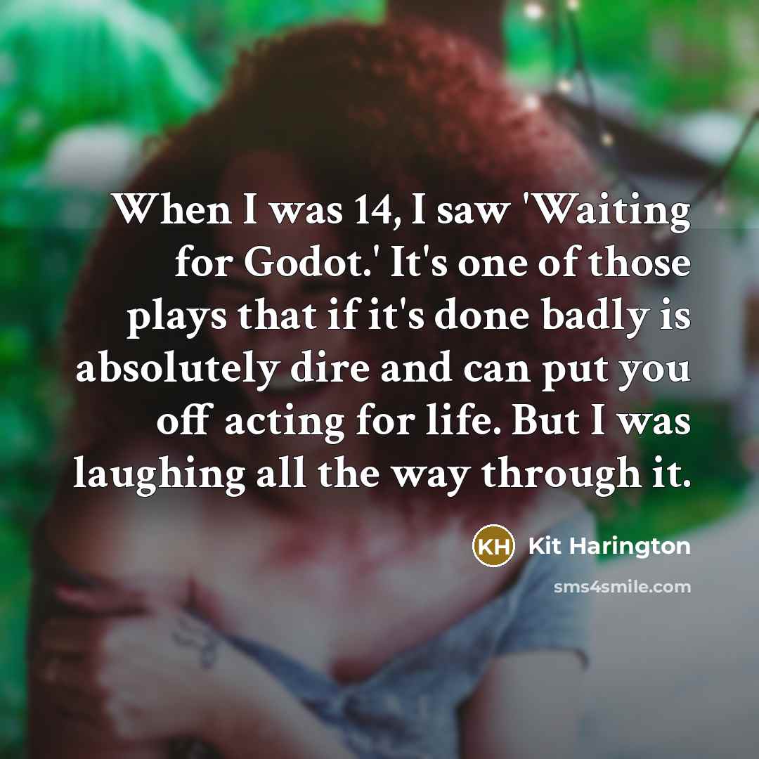 “When I was 14, I saw 'Waiting for Godot.' It's…” quote by Kit Harington