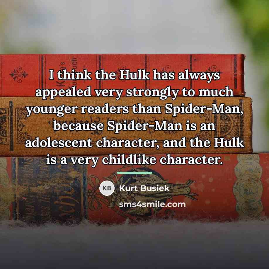 “I think the Hulk has always appealed very strongly to…” quote by Kurt Busiek