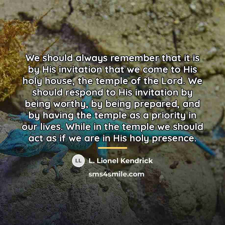 “We should always remember that it is by His invitation…” quote by L. Lionel Kendrick