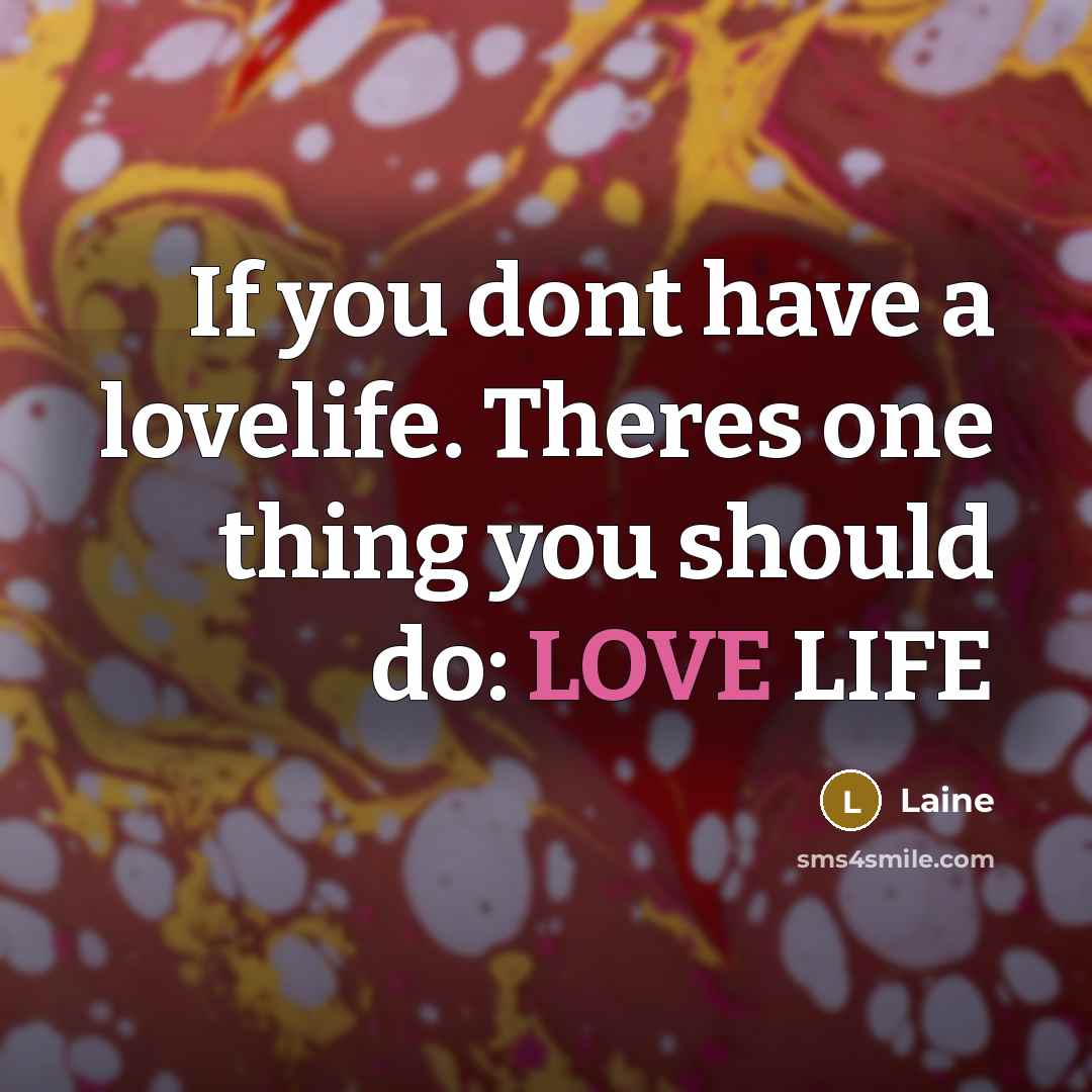 “If you dont have a lovelife. Theres one thing you…” quote by Laine