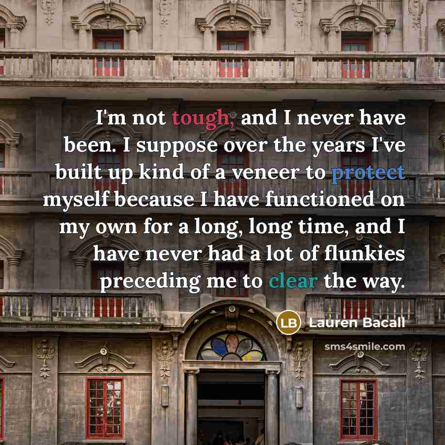 “I'm not tough, and I never have been. I suppose…” quote by Lauren Bacall