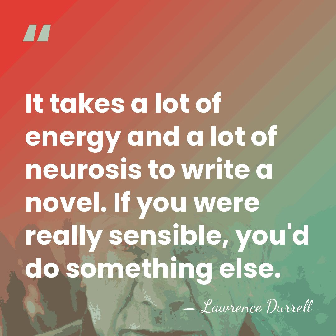It takes a lot of energy and a lot of neurosis to&hellip; - Lawrence Durrell